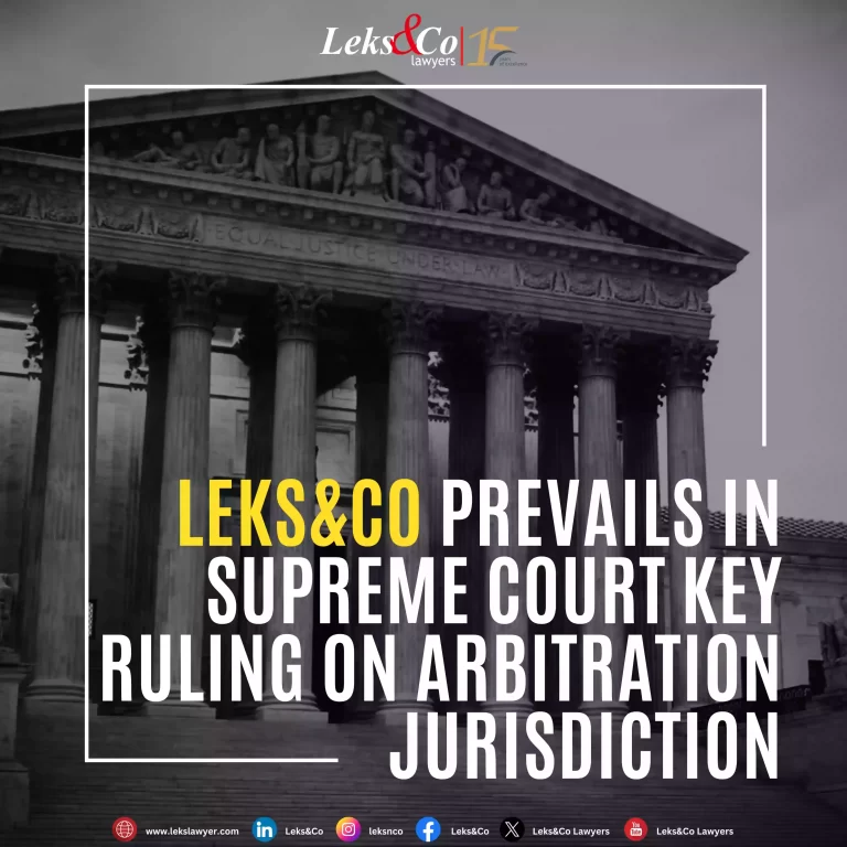 Leks&Co Prevails in Supreme Court Key Ruling on Arbitration Jurisdiction Leks&Co Prevails in Supreme Court Key Ruling on Arbitration Jurisdiction